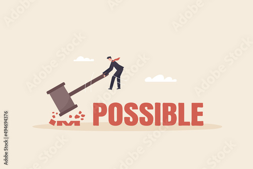 Making impossible achievements possible, new ideas, new possibilities. looking for new opportunities.