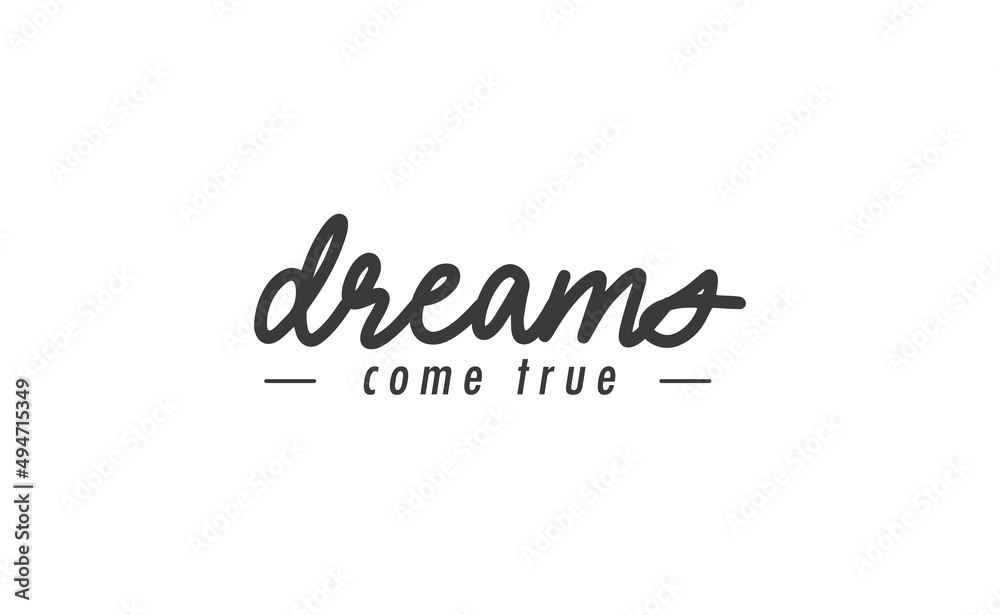 Dreams come true. Lettering text design. Inspirational and motivational quote in trendy calligraphy style. Dreams come true. Lettering text design. Inspirational and motivational quote in trendy calligraphy style.