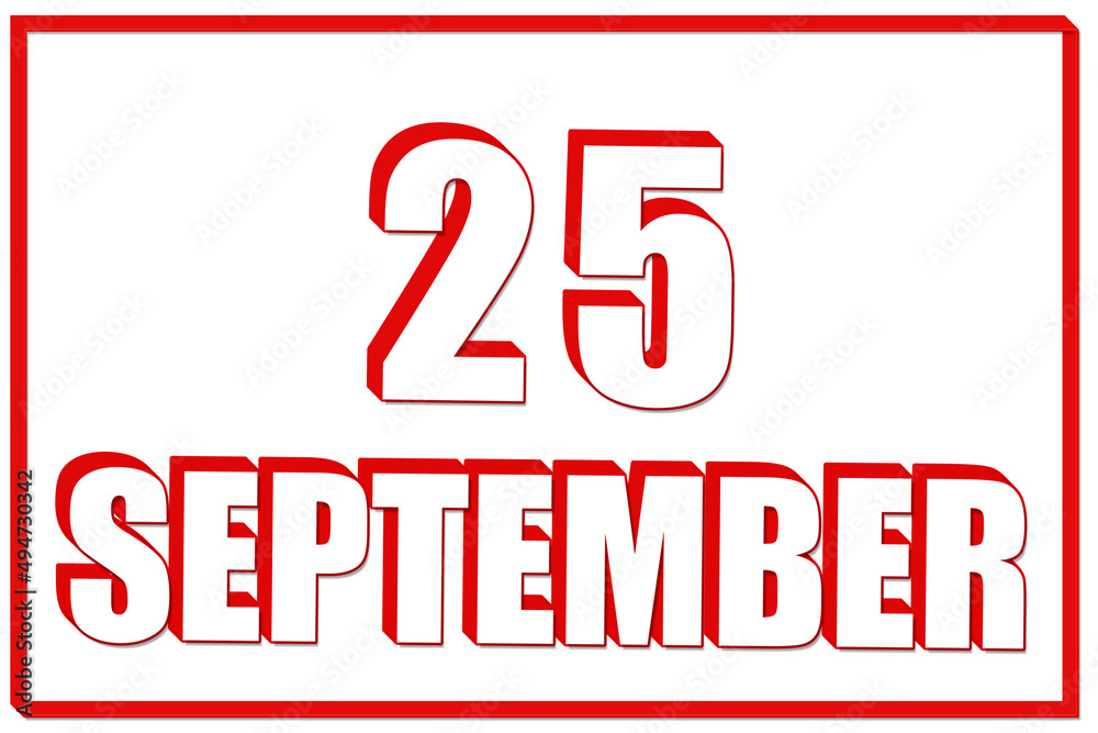 3d calendar with the date of 25 September on white background with red frame. 3D text. Illustration. 3d calendar with the date of 25 September on white background with red frame. 3D text. Illustration.