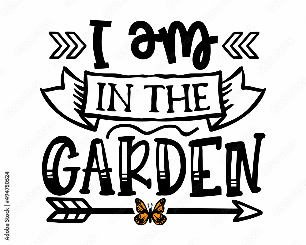 I am in the Garden - Gardening phrase lettering with white Background I am in the Garden - Gardening phrase lettering with white Background