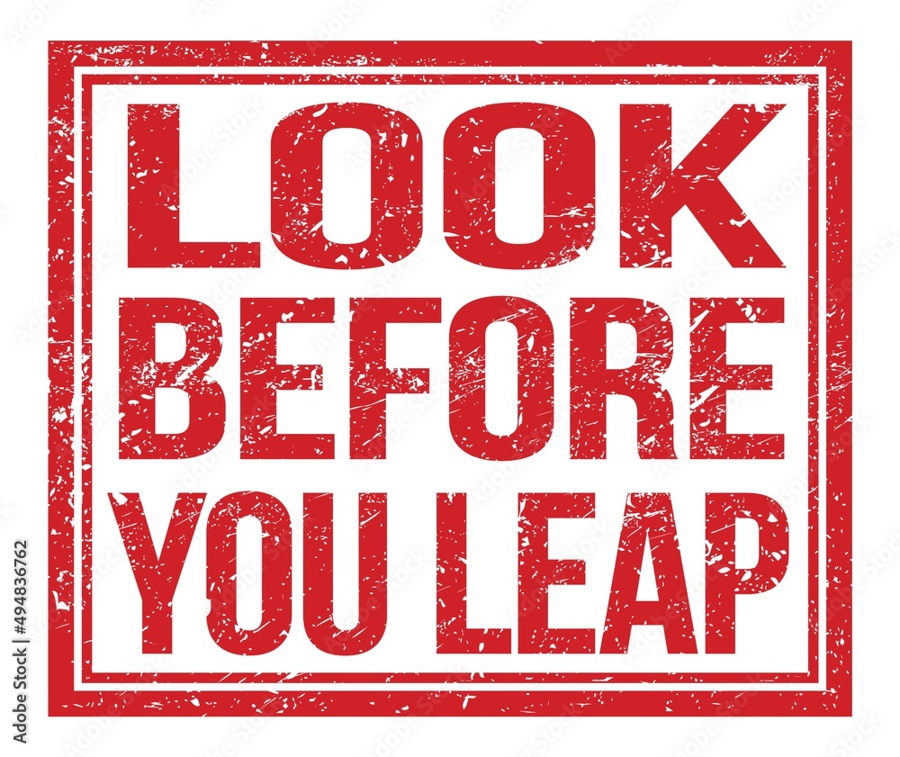 LOOK BEFORE YOU LEAP, text on red grungy stamp sign LOOK BEFORE YOU LEAP, text on red grungy stamp sign