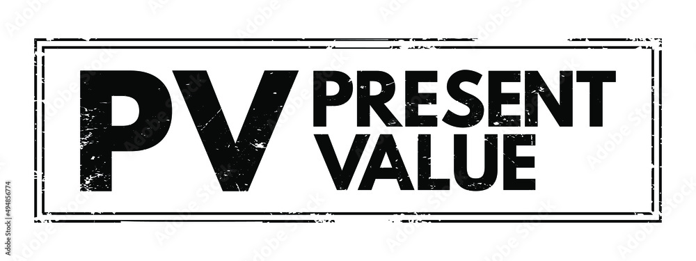 PV - Present Value is the value of an expected income stream determined as of the date of valuation, acronym text stamp