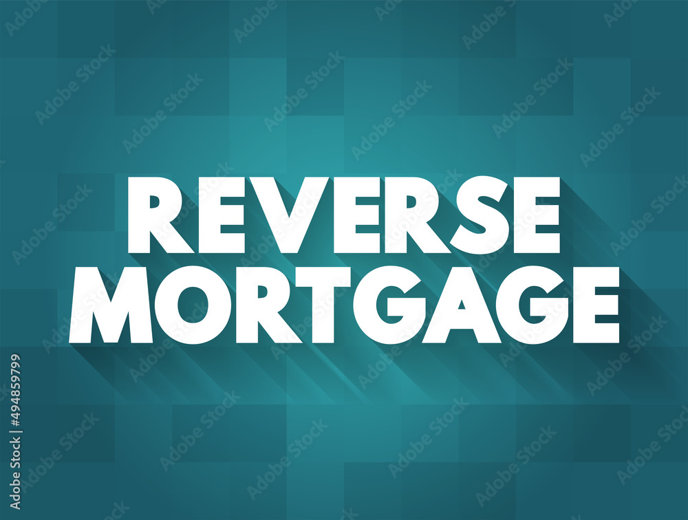 Reverse Mortgage - secured by a residential property, that enables the borrower to access the unencumbered value of the property, text concept background