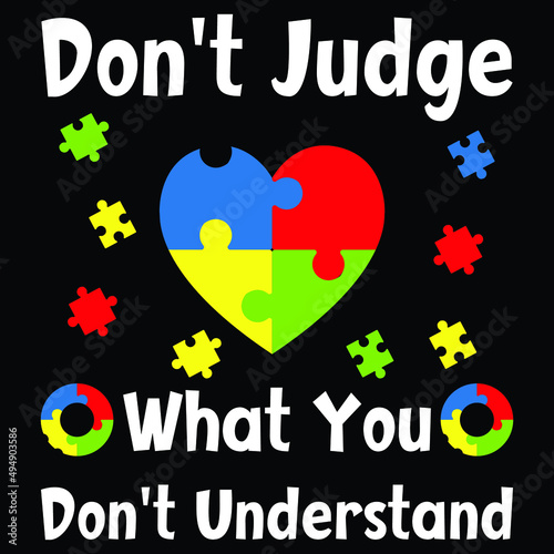 don't judge what you don't understand autism awareness t shirt design. design for print, poster, t shirt.