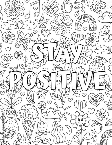 Stay Positive. coloring pages for kids and adults. Motivational quotes, text. Beautiful drawings for girls with patterns, details. Coloring book with flowers and  plants. Inspirational message