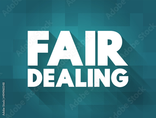 Fair Dealing - limitation and exception to the exclusive right granted by copyright law to the author of a creative work, text concept background