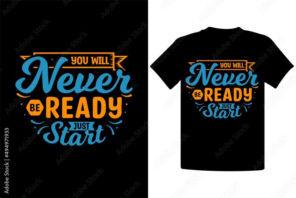 You will never be ready just start- Motivational t-shirt design, inspirational and motivational quotes, typography for t-shirt, poster, sticker and card You will never be ready just start- Motivational t-shirt design, inspirational and motivational quotes, typography for t-shirt, poster, sticker and card