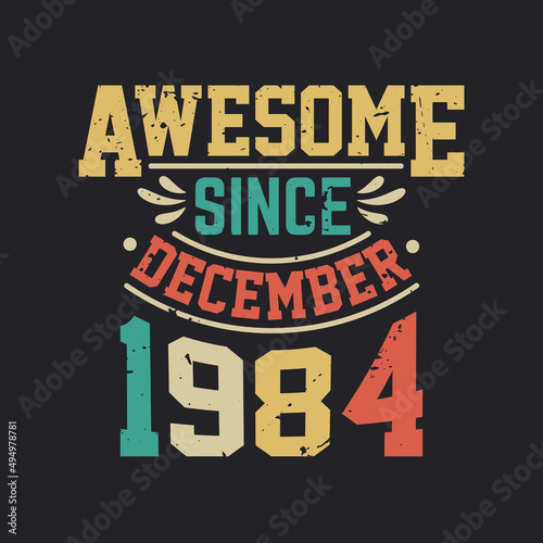 Awesome Since December 1984. Born in December 1984 Retro Vintage Birthday