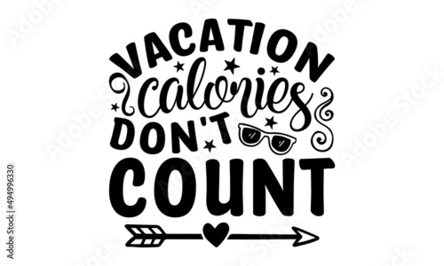 Vacation calories don't count - with sunglasses vector Illustration isolated on white background. Summer quote SVG shirt design. Summer saying. Vacation design shirt. Sunglasses SVG. Good for T-shirt 