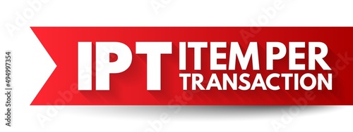 IPT Item Per Transaction - measure the average number of items that customers are purchasing in transaction, acronym text concept background photo