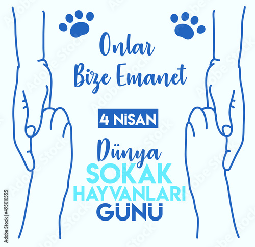 they are entrusted to us. April 4th. street animals day. turkish: Dunya sokak hayvanları günü. onlar bize emanet