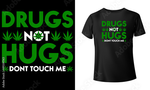 Drugs Not Hugs Don't Touch Me Marijuana T-Shirt Design
