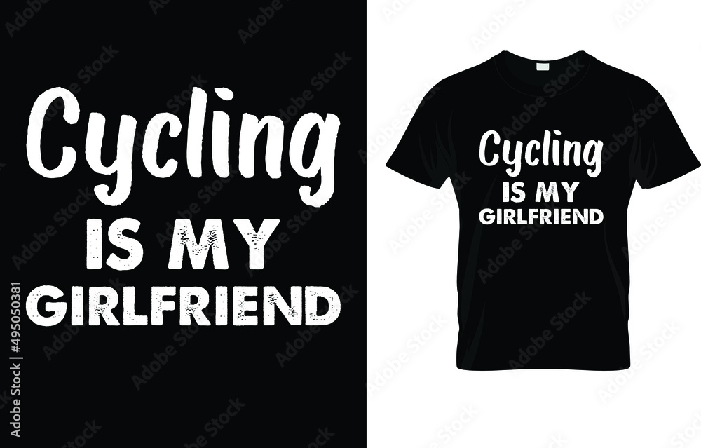 Cycling Is My Girlfriend T-Shirt