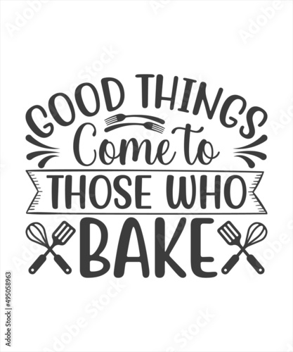 Quote food calligraphy style. Hand lettering design element. Inspirational quote  Good things come to those who bake.