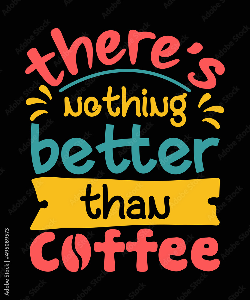 There's nothing better than  Coffee t-shirt Design, Coffee SVG