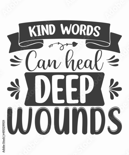 Kind words can heal deep wounds - typography t shirt design .typography design. Design for a pub menu, beerhouse, brewery poster, label, or logo.