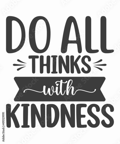 Do all things with kindness - Kindness Quote. White background. Black script font and black bold outline font. typography design. Design for a pub menu, beerhouse, brewery poster, label,SVG T-Shirt.