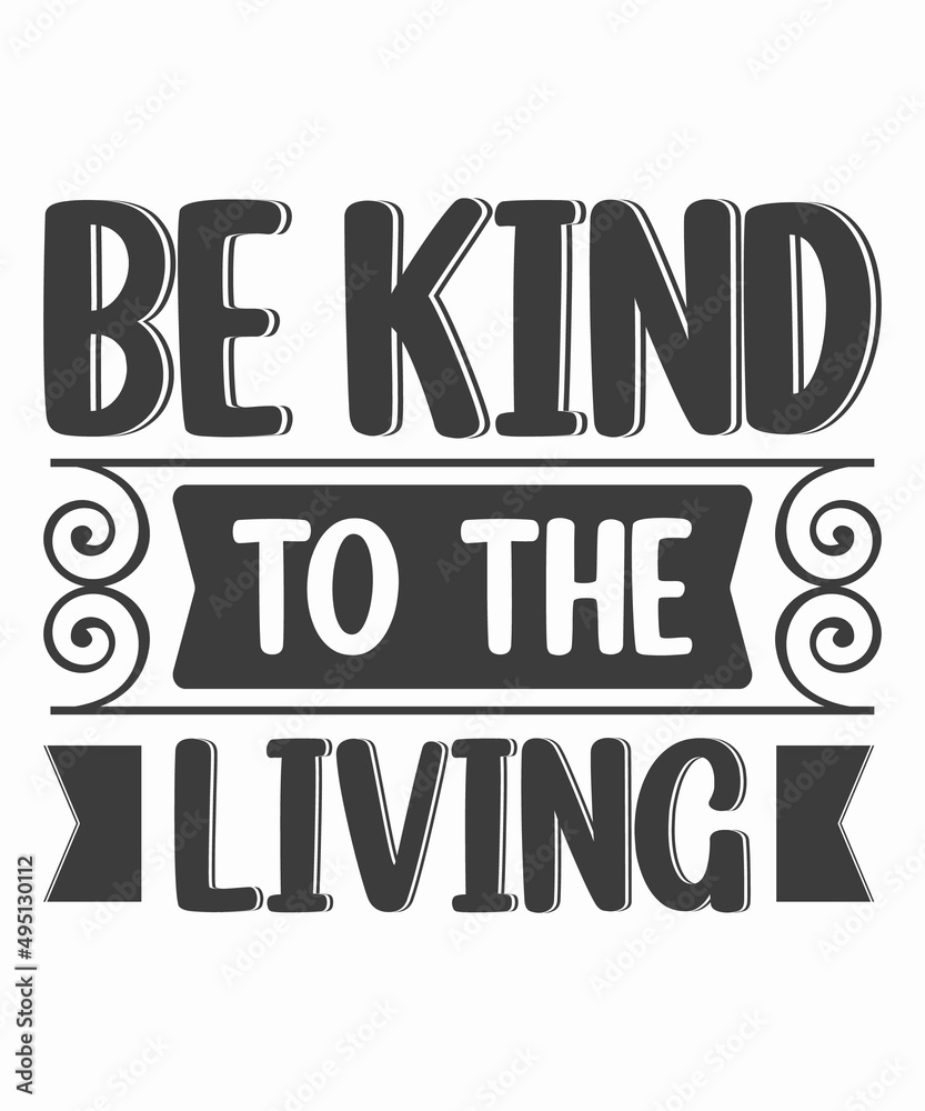 Be Kind To The Living SVG T-Shirt Design.