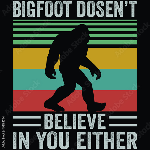 Bigfoot doesn't believe in you either
