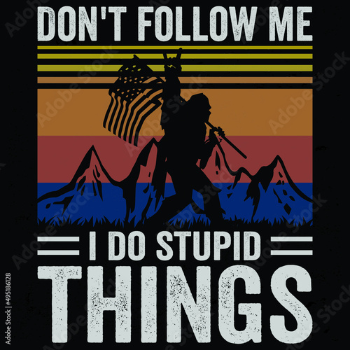 Don't follow me i do stupid things A Bigfoot with a Usa Flag