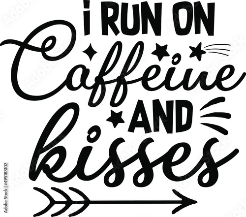 I run on caffeine and kisses typography design