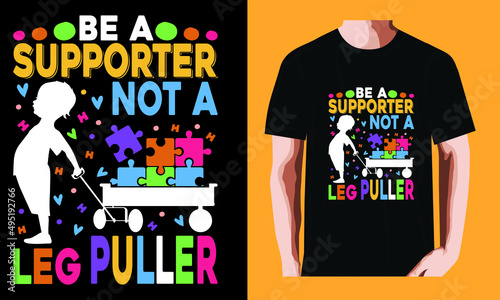 Be a supporter, not a leg puller l World Autism Awareness DayT-shirt Design