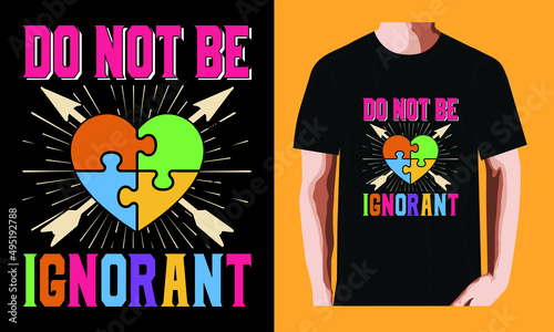 Do not be ignorant l World Autism Awareness DayT-shirt Design