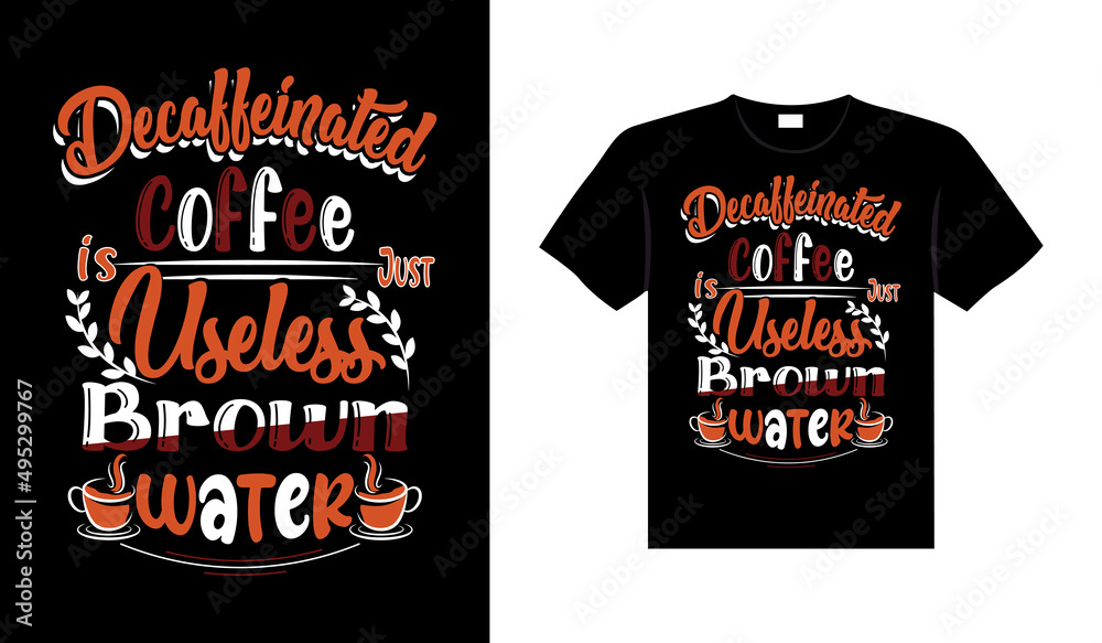 Decaffeinated coffee is just useless brown water Coffee Typography T-shirt Design Decaffeinated coffee is just useless brown water Coffee Typography T-shirt Design