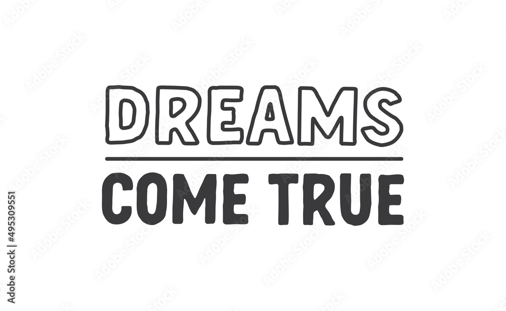 Dreams come true. Lettering text design. Inspirational and motivational quote in trendy calligraphy style.