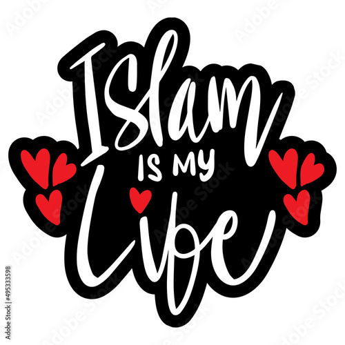 Islam is my life. Islamic quote.