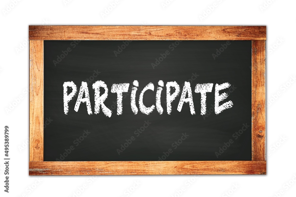 PARTICIPATE text written on wooden frame school blackboard. PARTICIPATE text written on wooden frame school blackboard.