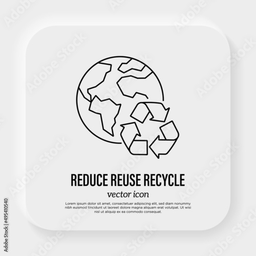 Reduce, reuse, recycle. Environmental protection. Planet with recycling sign. Thin line icon. Stop overconsumption. Vector illustration.