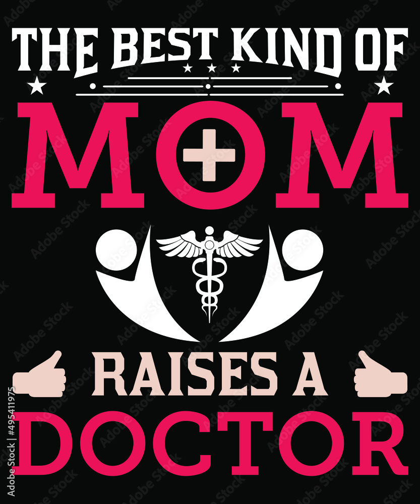 The best kind of mom raises a doctor T shirt typography design