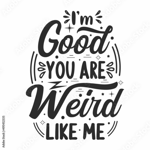I'm good You are Weird like me. antisocial typography quote lettering for gift cards, mug and t-shirt