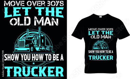 MOVE OVER BOYS LET THE OLD MAN SHOW YOU HOW TO BE A TRUCKER custom t shirt.