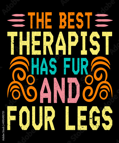 The best therapist has fur and four legs. Dog T-Shirt Design Template.