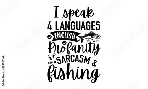 I speak 4 languages English, profanity sarcasm & fishing - Fishing t shirt design, svg eps Files for Cutting, Handmade calligraphy vector illustration, Hand written vector sign, svg