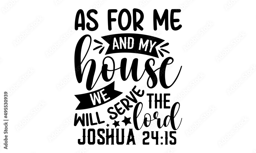 As for me and my house we will serve the lord joshua 24 15 christian