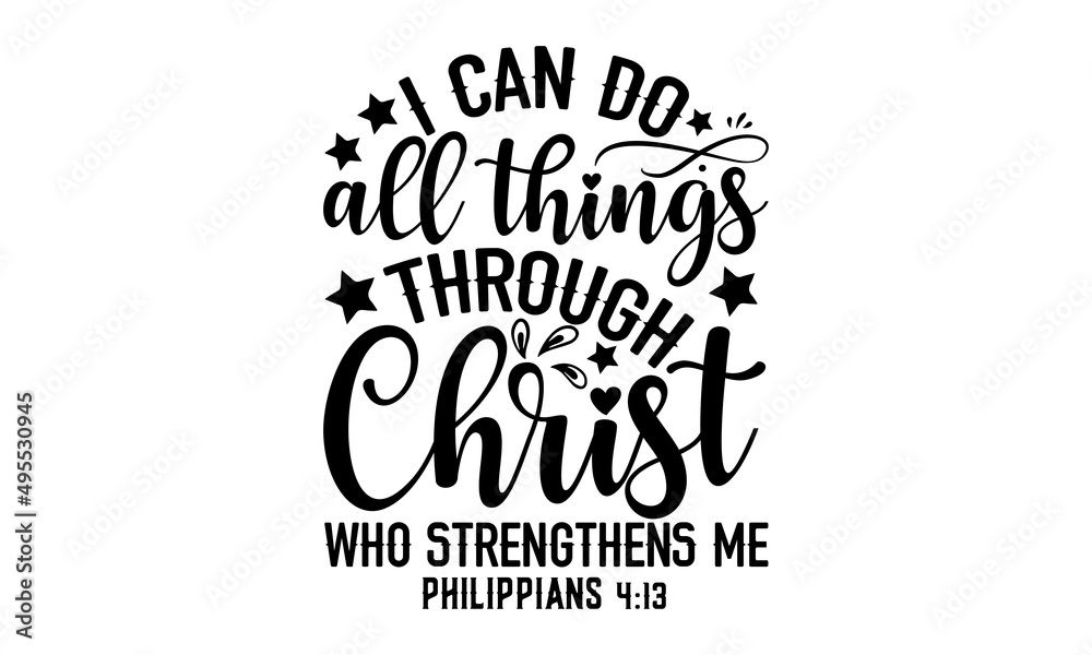 I can do all things through Christ who strengthens me philippians 4:13 -  Christian t shirt design, Hand drawn lettering phrase, Calligraphy graphic  design, SVG Files for Cutting Cricut and Silhouette Stock