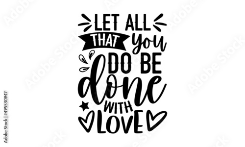 Let all that you do be done with love - Christian t shirt design, svg eps Files for Cutting, Handmade calligraphy vector illustration, Hand written vector sign, svg