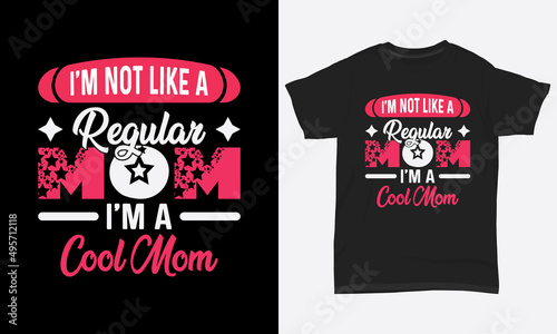 Mother’s Day T-Shirt Design I’M Not Like A Regular Mom I’M A Cool Mom