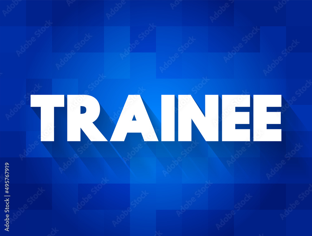 Trainee - commonly known as an individual taking part in a trainee program within an organization after having graduated from higher and technical courses, text concept background