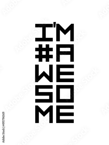 Hashtag Im awesome 