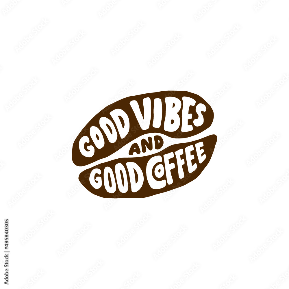 Hand lettering typography design, coffee quote in bean shape, good vibes and good coffee