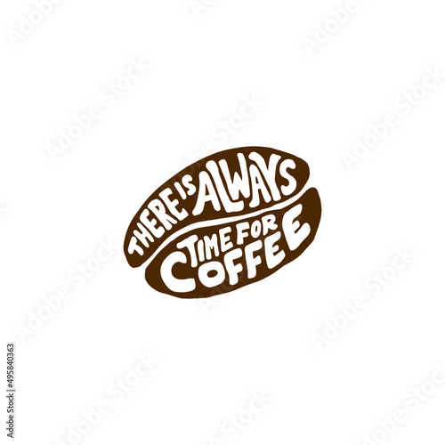 Hand lettering typography design, coffee quote in bean shape, there is always time for coffee