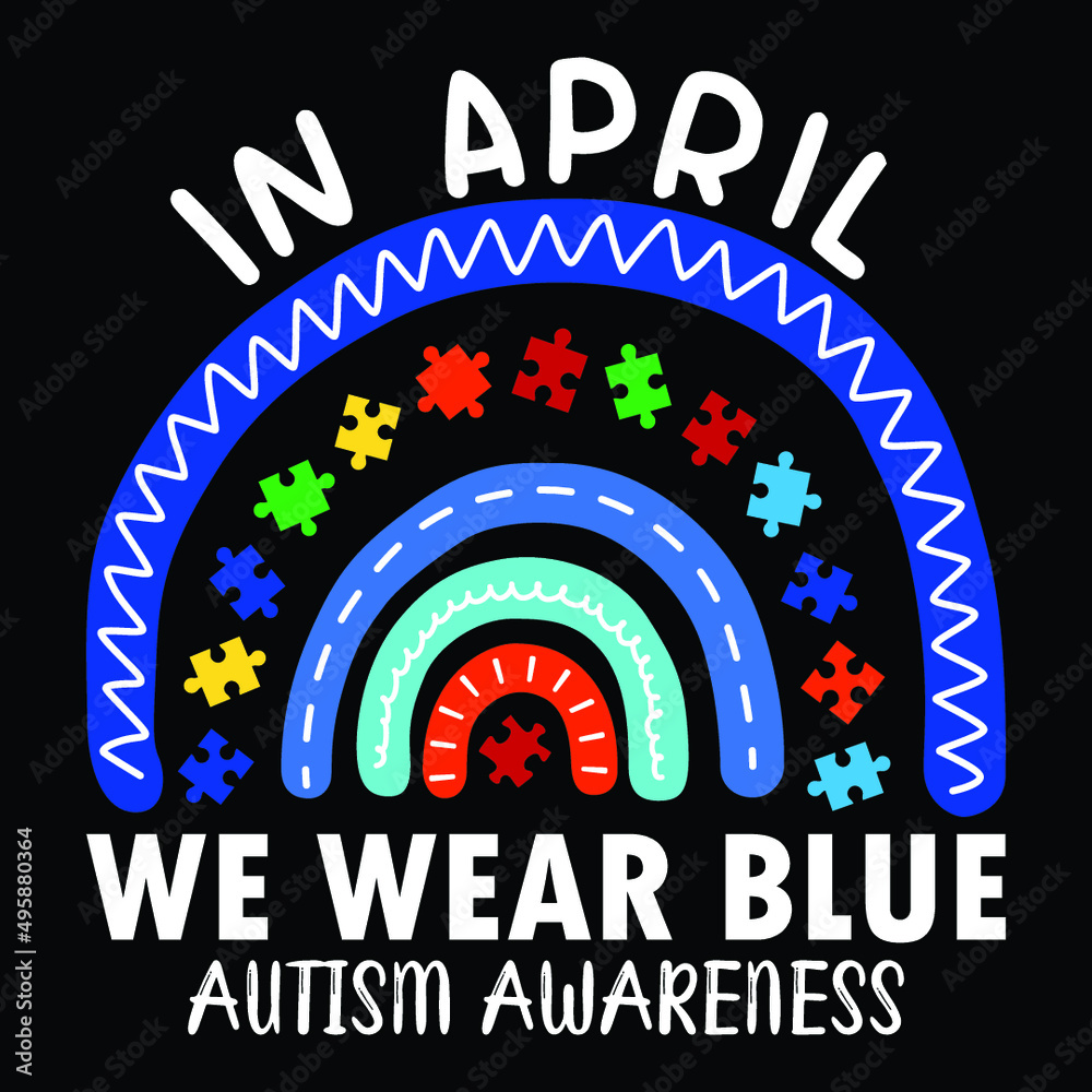 In April we wear blue Autism Awareness shirt, Autism awareness puzzle shirt  print template, cute rainbow design for autism day, blue wear shirt, Autism  mom shirt, Mother's day design with autism Stock
