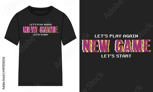 Lets play new game lets Start Typography t-shirt Chest print design Ready to print. Modern, lettering t shirt vector illustration isolated on black template view. Apparel calligraphy text graphic.