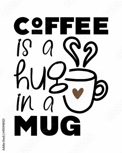 Coffee is a hug in a mug - quote lettering inscription with white background