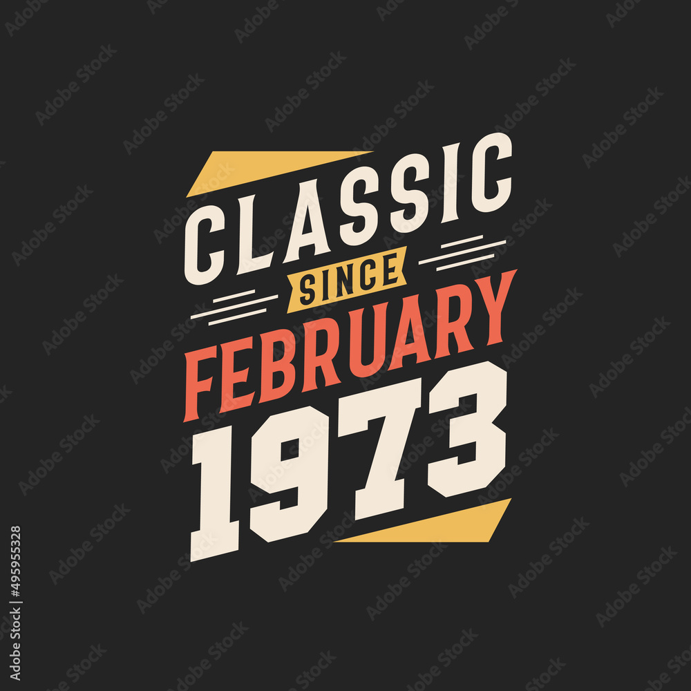 Classic Since February 1973. Born in February 1973 Retro Vintage Birthday Classic Since February 1973. Born in February 1973 Retro Vintage Birthday