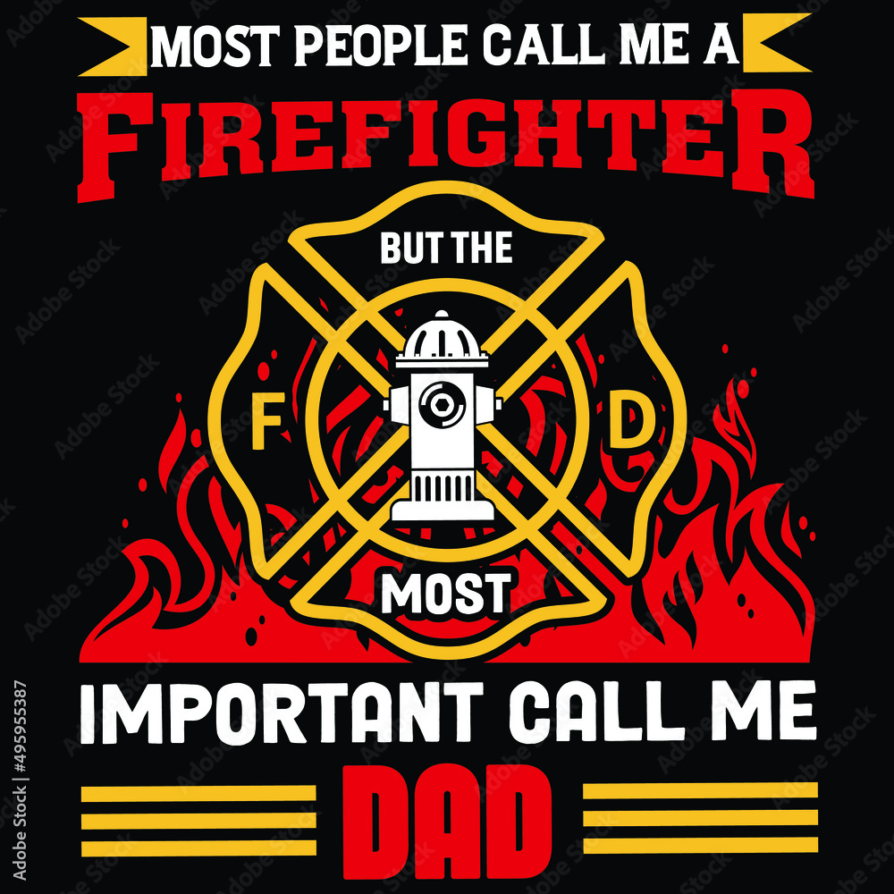 Most people call me a firefighter but the most important call me dad, Firefighter shirt print template, typography design for vector file.